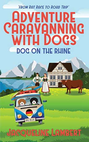 Dog on the Rhine: From Rat Race to Road Trip: 2 (Adventure Caravanning with Dogs), by Jacqueline Lambert | Jacqueline Lambert