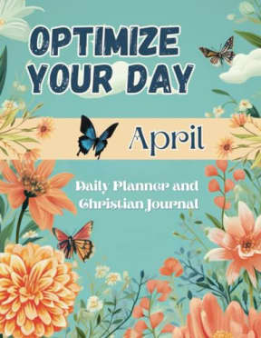 Optimize Your Day: April 8.5x11: Daily Planner and Christian Journal, by Dana Rongione