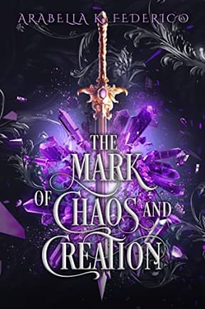 The Mark of Chaos and Creation: A YA Science Fiction-Fantasy Romance, Book 1 (The Mark of Creation Chronicles), by Arabella Federico