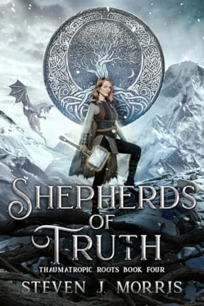Shepherds of Truth: An Epic Fantasy (Thaumatropic Roots Book 4), by Steven J. Morris
