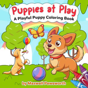 Puppies At Play: A Collection of 50 Fun, Bold and Easy Coloring Book Pages to Spark Creativity, Mindfulness, & Stress-Relief for Kids, Teens, and Adults (Adorable Tails Coloring), by Maxwell Pawsworth