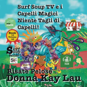 Surf Soup TV e i Capelli Magici: Niente Tagli de Capelli! Risate Pelose Book 11 Volume 10 (Translated in Italian) (Surf Soup Tradotto: Libri in Italiano (Books in Italian)) (Italian Edition), by Donna  Kay Lau