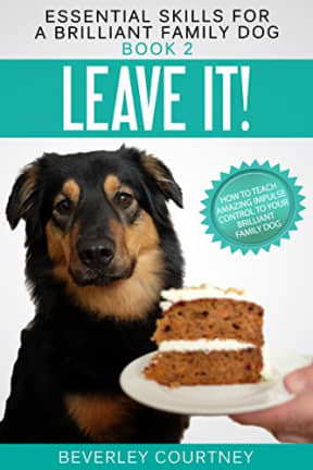 Leave It!: How to teach Amazing Impulse Control to your Brilliant Family Dog (Essential Skills for a Brilliant Family Dog Book 2), by Beverley Courtney