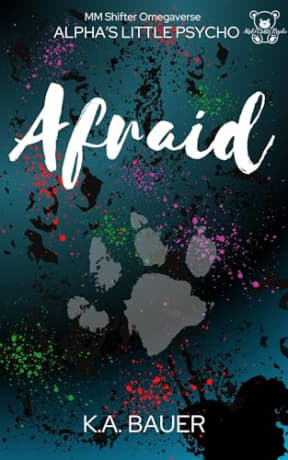 Afraid (Alpha's Little Psycho Book 4), by K.A. Bauer