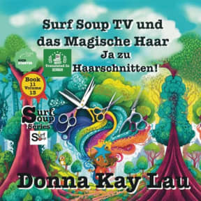 Surf Soup TV und das Magische Haar: Ja zu Haarschnitten! Book 11 Volume 13 (Translated in German) (Surf Soup: Translated in German bersetzt: Bcher auf Deutsch (Books in German)) (German Edition), by Donna  Kay Lau