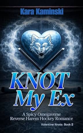 Knot My Ex: A Spicy Omegaverse Reverse Harem Hockey Romance (Valentine Knots), by Kara Kaminski