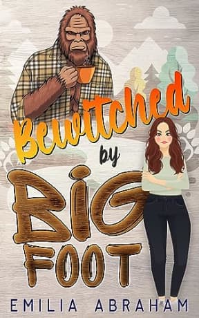 Bewitched by Bigfoot (The Cryptid Chronicles Book 1), by Emilia Abraham