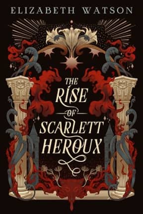 The Rise of Scarlett Heroux, by Elizabeth Watson