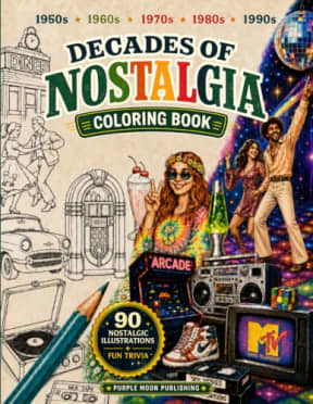 Decades of Nostalgia Coloring Book: Relive Iconic Moments, Relax Your Mind, and Rekindle Memories with Vintage Scenes of American Pop Culture from 1950s to 1990s (Decades of Americana), by Purple Moon Publishing