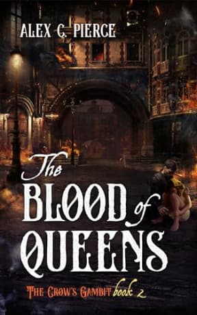 The Blood of Queens (The Crow's Gambit Book 2), by Alex Pierce