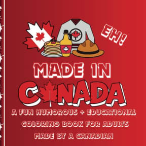 MADE IN CANADA - A FUN HUMOROUS + EDUCATIONAL CANADIAN COLORING BOOK FOR ADULTS MADE BY A CANADIAN: Features 72 coloring pages of Places. Things, ... humor (Humorous Fun Adult Coloring Books), by PSC Coloring Books