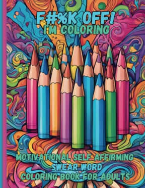 F#%K OFF I'M COLORING: Motivational Self Affirming Swear Word Coloring Book for Adults, by PSC Coloring Books