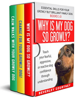 Essential Skills for your Growly but Brilliant Family Dog: Books 1-3: Understanding your fearful, reactive, or aggressive dog, and strategies and techniques to make change, by Beverley Courtney