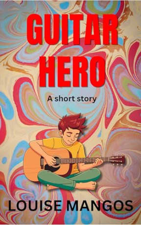 Guitar Hero: A Short Story, by Louise Mangos
