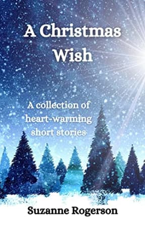 A Christmas Wish: A collection of heart-warming and festive short stories, by Suzanne Rogerson