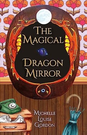The Magical Dragon Mirror (The Magical Doorway Series Book 3), by Michelle Gordon