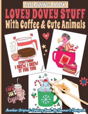 Lovey Dovey Stuff with Coffee & Cute Animals Coloring Book: Animals in coffee mugs and coffee lovers drawings - 56 romantic coloring pages, by Tammar's Designs