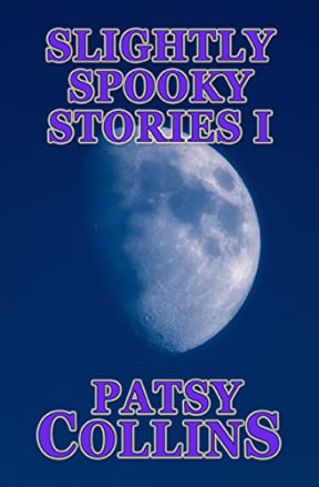 Slightly Spooky Stories I: A collection of 25 short stories, by Patsy Collins