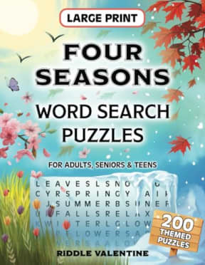 Four Seasons Word Search Puzzles for Adults Large Print: 200 Puzzles with 2400 Unique Words - Spring, Summer, Fall and Winter Themed Wordfinds. Stress ... Teens. A Fun Way to Embrace Changing Seasons., by Riddle Valentine