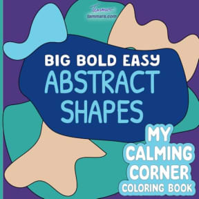 Big Bold Easy Abstract Shapes: My Calming Corner Coloring Book For All Ages. Simple Relaxing Organic Abstract Art (Bold & Easy Coloring), by Tammar's Designs