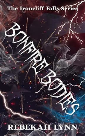 Bonfire Bodies: An Ironcliff Falls Story, by Rebekah Lynn