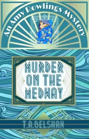 Murder on The Medway : Amy Rowling's Mysteries: Book 4 (Amy Rowlings Mysteries), by T.A. Belshaw