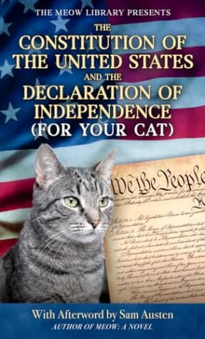 The Meow Library Presents The Constitution of the United States and The Declaration of Independence (For Your Cat), by Sam Austen