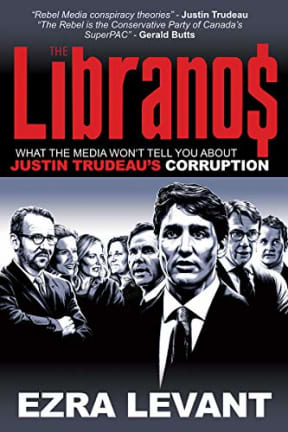 The Libranos: What the media wont tell you about Justin Trudeaus corruption, by Ezra Levant