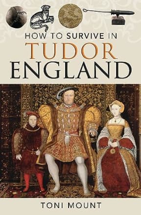 How to Survive in Tudor England, by Toni Mount