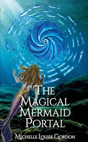 The Magical Mermaid Portal (The Magical Doorway Series Book 2), by Michelle Louise Gordon