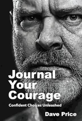 Journal Your Courage: Confident Choices Unleashed, by Dave Price