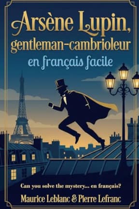 Arsne Lupin, gentleman-cambrioleur en franais facile: French Graded Reader (Level A2-B1)  Learn French Through Storytelling (French Edition), by Pierre Lefranc | Maurice Leblanc