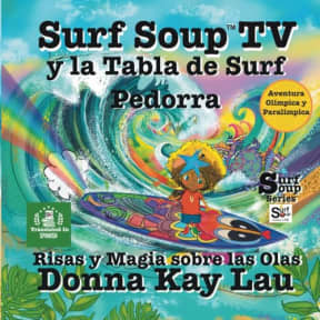 Surf Soup TV y la Tabla de Surf Pedorra: Risas y Magia sobre las Olas- Aventura Olmpica y Paralmpica (Translated in Spanish) (Surf Soup Translated: ... Espaol (Books in Spanish)) (Spanish Edition), by Donna  Kay Lau