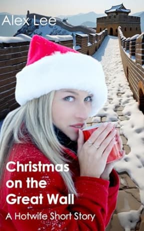 Christmas on the Great Wall: A Hotwife Short Story, by Alex Lee