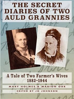 THE SECRET DIARIES OF TWO AULD GRANNIES: A Tale of Two Farmer's Wives 1882-1944, by Mary Holmes | Marion Orr