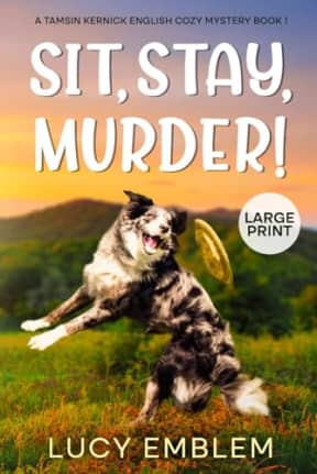 Sit, Stay, Murder!: A Tamsin Kernick LARGE PRINT English Cozy Mystery (Tamsin Kernick LARGE PRINT English Cozy Mysteries), by Lucy Emblem