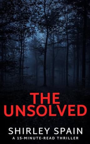 The Unsolved (A 15-Minute-Read Thriller Book 2), by Shirley Spain