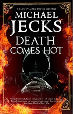 Death Comes Hot: 5 (A Bloody Mary Tudor Mystery), by Michael Jecks