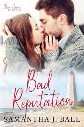 Bad Reputation: A sweet clean romance (New Haven Book 1), by Samantha J. Ball