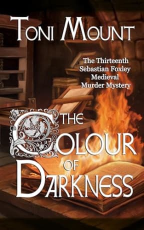 The Colour of Darkness: A Sebastian Foxley Medieval Murder Mystery (Sebastian Foxley Medieval Mystery Book 13), by Toni Mount