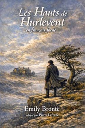 Les Hauts de Hurle-Vent en Franais Facile: French Graded Reader (Level B1)  Master French through the Classic Tale of Wuthering Heights (French Edition), by Pierre Lefranc | Emily Bront