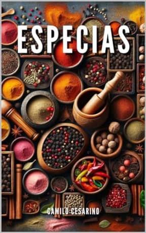 101 Especias Imprescindibles en la Cocina : Sabores del Mundo en Tu Cocina - Gua Esencial de Hierbas y Condimentos para Chefs Caseros, Aventuras Culinarias ... (Crudo y Sin Filtros) (Spanish Edition), by Camilo Cesarino