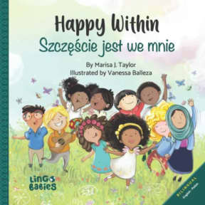 Happy within /Szczcie jest we mnie: A bilingual children's book ( English - Polish)/ Dwujzyczna ksika dla dzieci (angielski  polski), by Marisa J Taylor