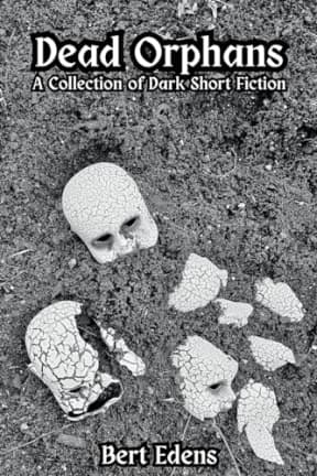 Dead Orphans: A Collection of Dark Short Fiction, by Bert Edens