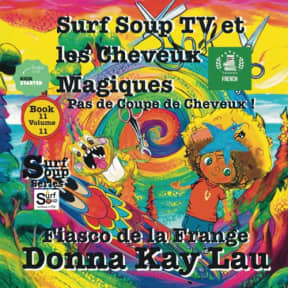 Surf Soup TV et les Cheveux Magiques: Pas de Coupe de Cheveux ! Fiasco de la Frange Book 11 Volume 11 Translated in French (Surf Soup Translated: Livres en Franais (Books in French)) (French Edition), by Donna  Kay Lau