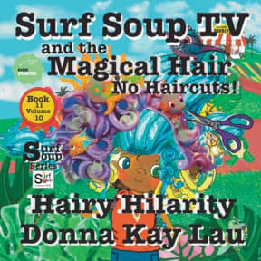 Surf Soup TV and The Magical Hair: No Haircuts! Hairy Hilarity Book 11 Volume 10, by Donna Kay Lau