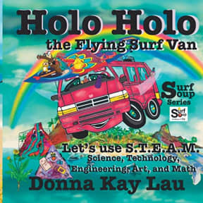 Holo Holo The Flying Surf Van: Let's Use S.T.E.A.M. Science, Technology, Engineering, Art, and Math (Surf Soup), by Donna Kay Lau