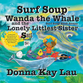 Surf Soup Wanda the Whale and the Lonely Littlest Sister: A Heartfelt Sibling Story of Kindness and Mindfulness from Oceanias Deep Blue Waters, by Donna  Kay Lau