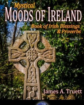 Mystical Moods of Ireland, Vol. V: Book of Irish Blessings & Proverbs (Volume 5), by James A. Truett
