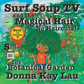 Surf Soup TV and the Magical Hair: No Haircuts! The Botanical Garden Book 11 Volume 7, by Donna Kay Lau